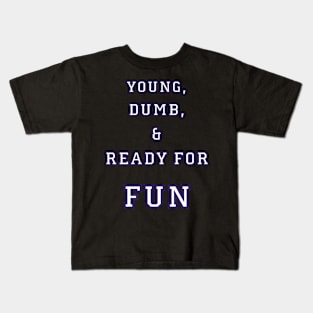 Young, Dumb, & Ready For Fun! Kids T-Shirt